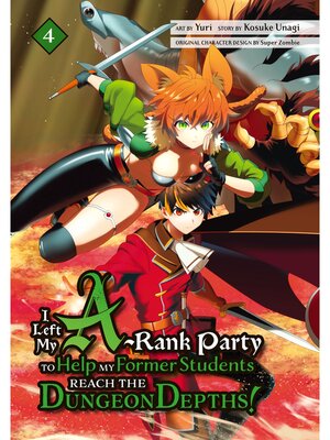 cover image of I Left my A-Rank Party to Help My Former Students Reach the Dungeon Depths！, Volume 4